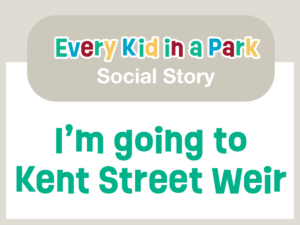 The top half of the image reads "Every Kid in a Park Social Story" in colourful green, red, blue and yellow letters on a beige background. The bottom half reads "I'm going to Kent Street Weir" in bright green text on a white background.