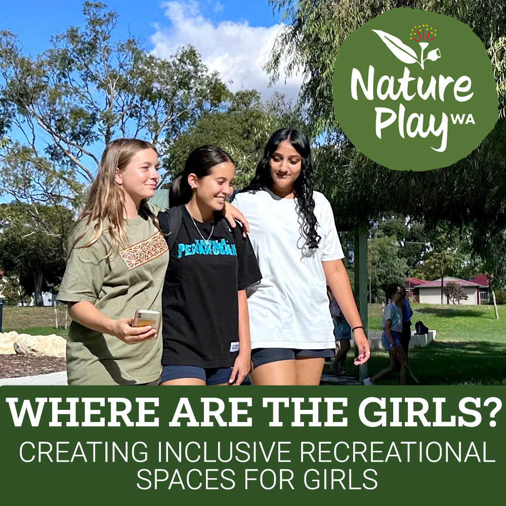 Creating inclusive recreational spaces for girls- A Nature Play WA Project